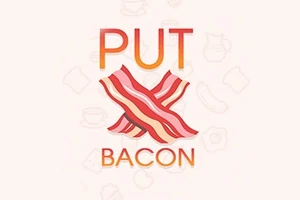 Put Bacon